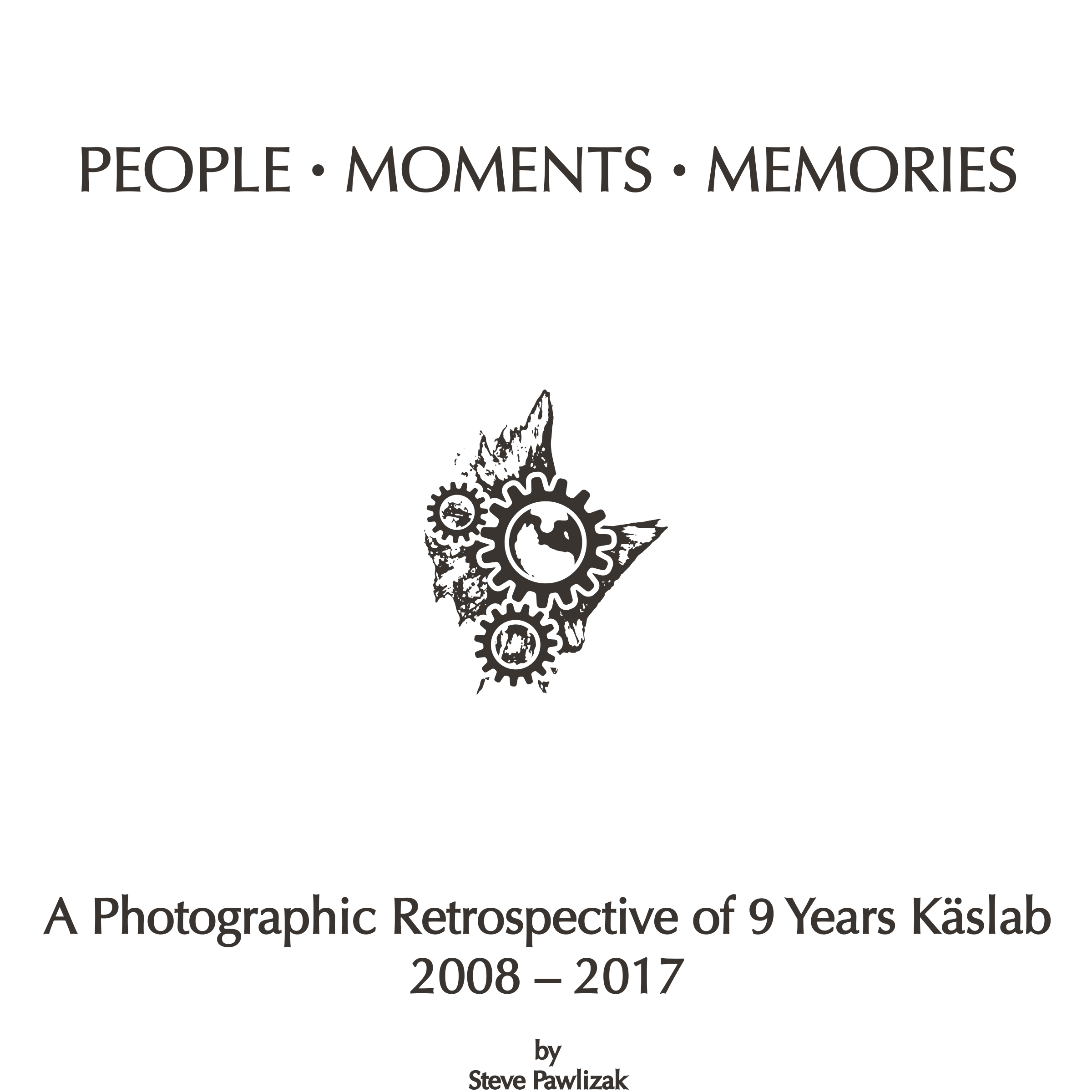 PEOPLE · MOMENTS · MEMORIES - A Photographic Retrospective of 9 Years Käslab (2008 – 2017)